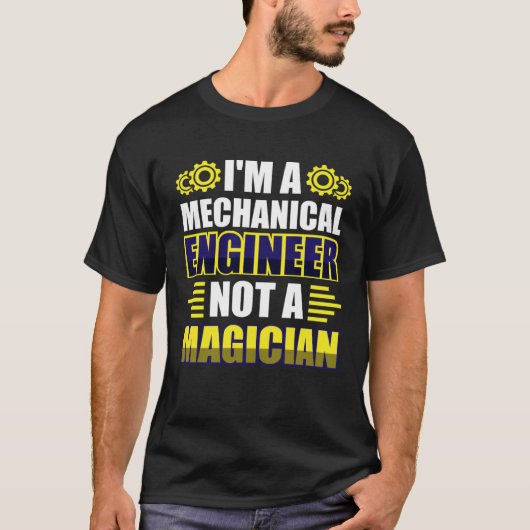 I m a mechanical engineer not a magician tシャツ (正面)
