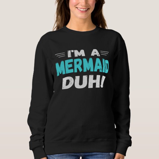 I m a Mermaid Duh Halloween Costume スウェットシャツ (正面)