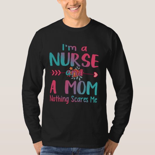 I m A Mom and A Nurse Nothing Scares Me  Nurse Tシャツ (正面)