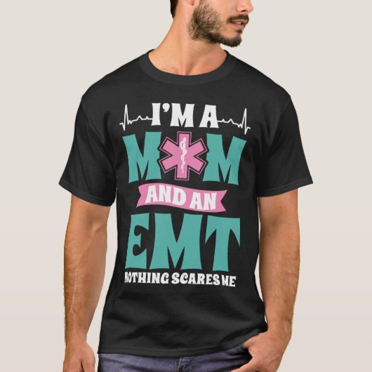 I m A Mom And An EMT Nothing Scares Me Mothers Day Tシャツ (正面)