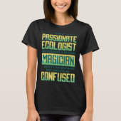 I M A Passionate Ecologist Not A Magician Ecologis Tシャツ (正面)