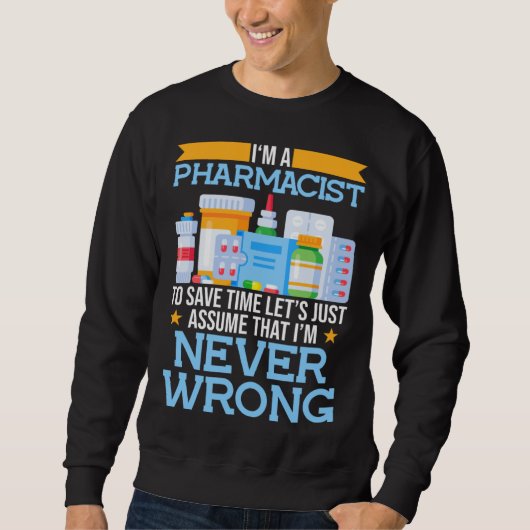 I m A Pharmacist To Save Time Lets Assume I m Righ スウェットシャツ (正面)
