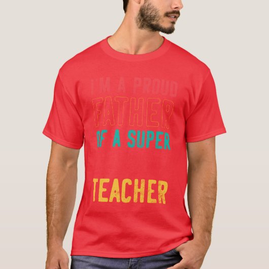 I m a proud father of a super amazing teacher funn tシャツ (正面)
