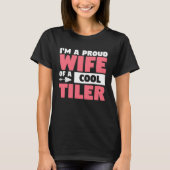 I m A Proud Wife Of A Cool Tiler Tiling Tilers Tシャツ (正面)