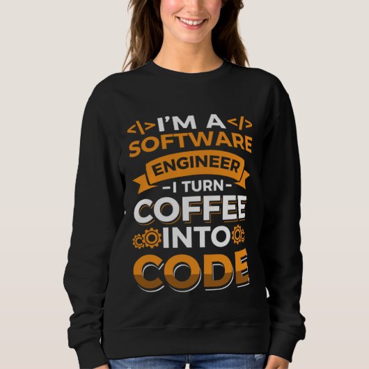 I m a software Engineer I turn Coffee into code スウェットシャツ (正面)
