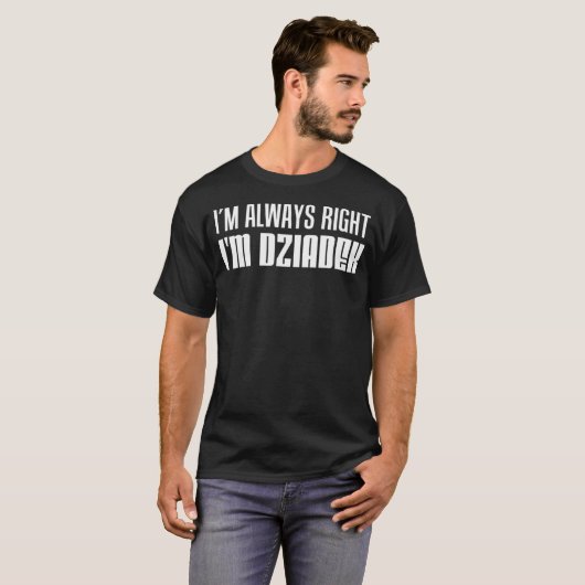 I m Always Right I m Dziadek Polish Grandfather Tシャツ (正面フル)