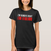 I m Always Right I m Italian Tシャツ (正面)