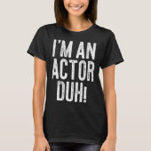 I m An Actor Duh Costume Tシャツ (正面)