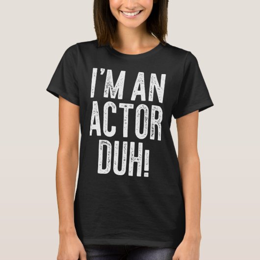 I m An Actor Duh Costume Tシャツ (正面)