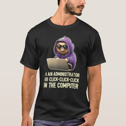 I m an Administrator I Do Click Click Click 1 Tシャツ (正面)