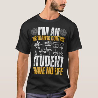 I’m An Air Traffic Control Student I Have No Life Tシャツ