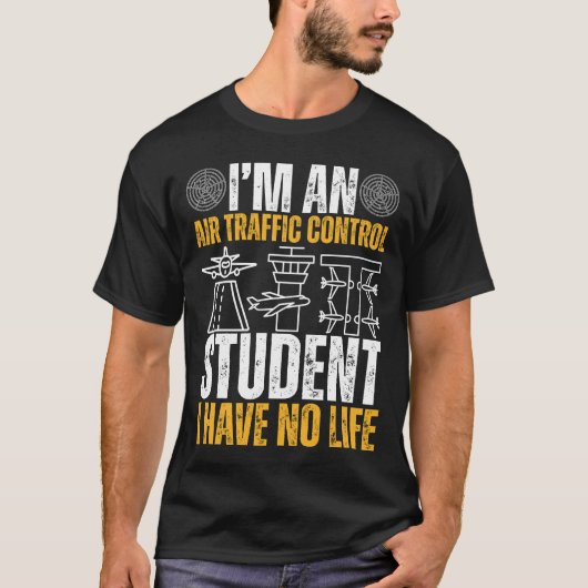 I’m An Air Traffic Control Student I Have No Life Tシャツ (正面)