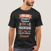 i m an Algebra Teacher not a magician Tシャツ (正面)