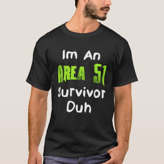 I m An Area 51 Survivor Duh  Costume Tシャツ (正面)