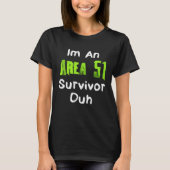 I m An Area 51 Survivor Duh  Costume Tシャツ (正面)