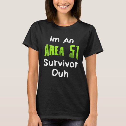 I m An Area 51 Survivor Duh  Costume Tシャツ (正面)