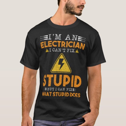 I m An Electrician I Can t Fix Stupid But What Stu Tシャツ (正面)