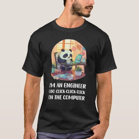 I m an Engineer I Do Click Click Click On The Comp Tシャツ (正面)