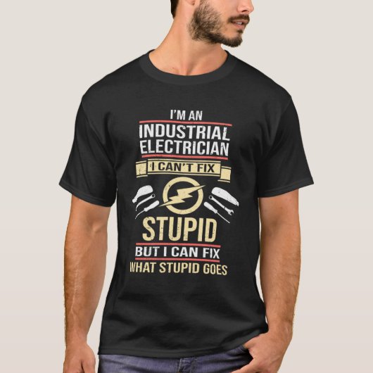 I m An Industrial Electrician I Can t Fix Stupid E Tシャツ (正面)