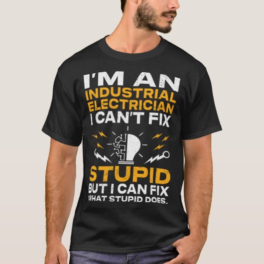 I m An Industrial Electrician I Can t Fix Stupid E Tシャツ (正面)