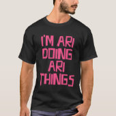 I m Ari doing Ari things Tシャツ (正面)
