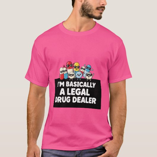 I’m Basically a Legal Drug Dealer T-Shirt Tシャツ (正面)