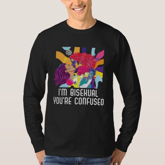 I m Bisexual You re Confused Bisexual Bisexuality Tシャツ (正面)