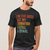 I m Boss But My Zebrafish Is Still In Denial Tシャツ (正面)