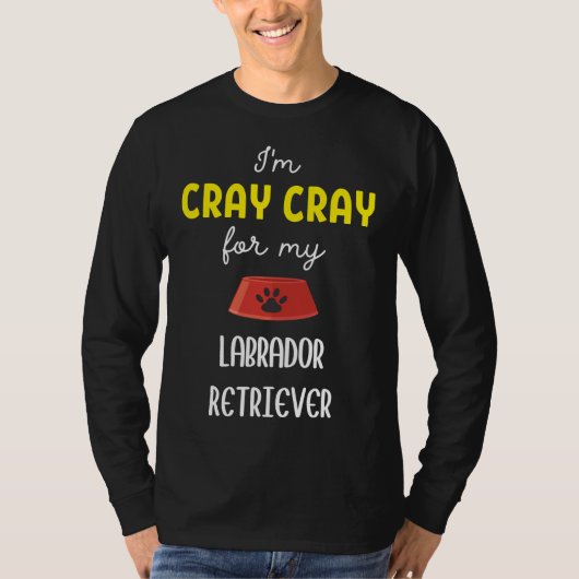 I M Cray Cray For MyラブラドールリトリバーラブラドールR Tシャツ (正面)
