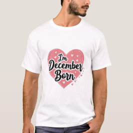 I’m December Born Tシャツ