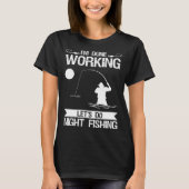 I m Done Working Let s Do Night Fishing Tシャツ (正面)