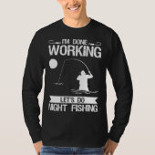 I m Done Working Let s Do Night Fishing Tシャツ (正面)
