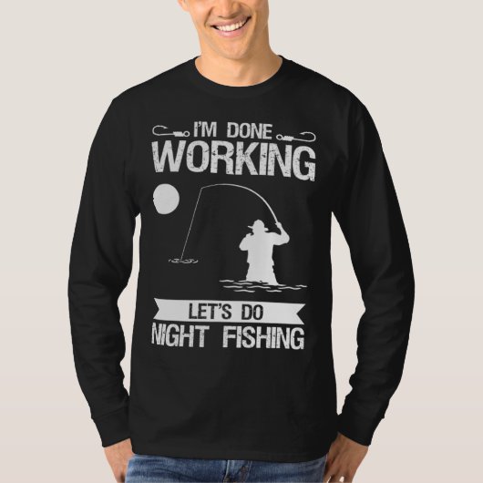 I m Done Working Let s Do Night Fishing Tシャツ (正面)