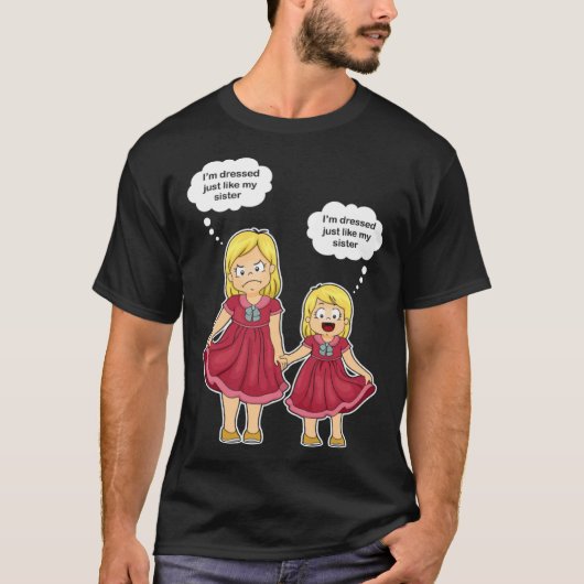 I m dress like my sister Older Sister Tシャツ (正面)
