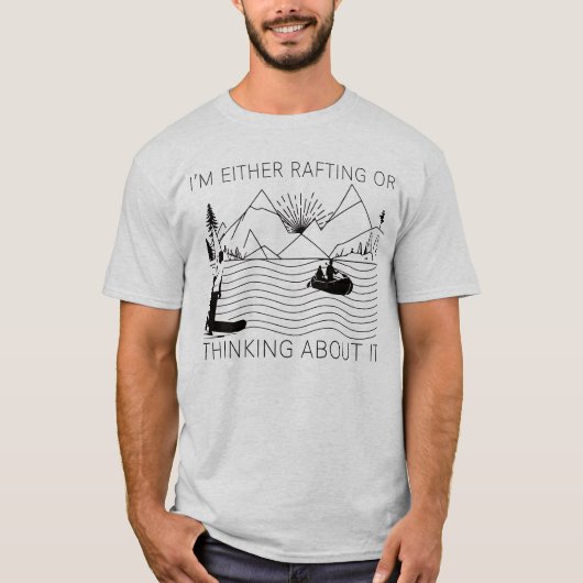 I’m Either Rafting or Thinking About It Tシャツ (正面)