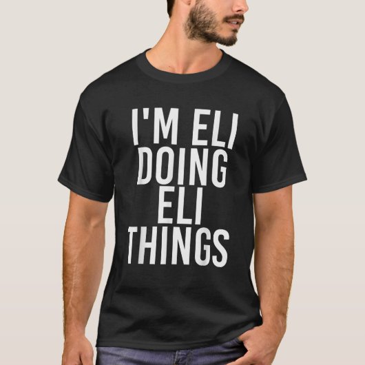 I M ELI DOING ELI THINGSおもしろい誕生日名ギフト Tシャツ (正面)