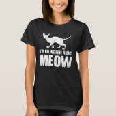 I m Feline fine right Meow Tシャツ (正面)