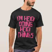 I m Heidi doing Heidi things Tシャツ (正面)