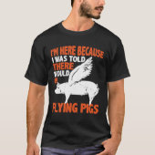 I m Here Because I Was Told There Would Be Flying Tシャツ (正面)