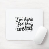 I’m Here for the Weird Funny Quote Mouse Pad マウスパッド (マウス)