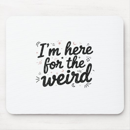 I’m Here for the Weird Funny Quote Mouse Pad マウスパッド (正面)