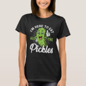 I m Here To Eat All the Pickles   cucumber Tシャツ (正面)