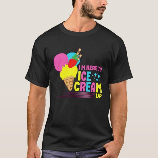 I´m Here To Ice Cream Up Sundae Gelato Dessert Pop Tシャツ (正面)