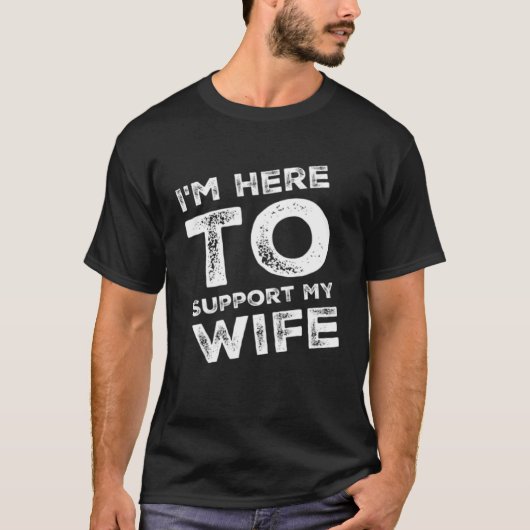 I m Here to Support my Wife  Sarcastic Tシャツ (正面)
