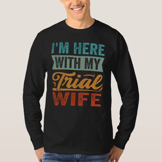 I m Here With My Trial Wife Tシャツ (正面)