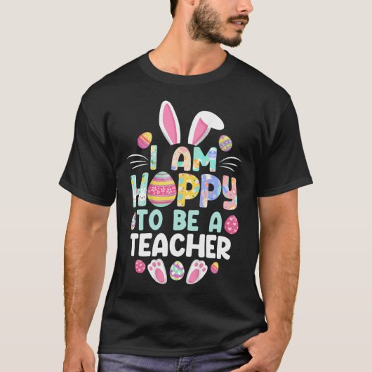 I m Hoppy To Be A Teacher Happy Easter Day Teacher Tシャツ (正面)