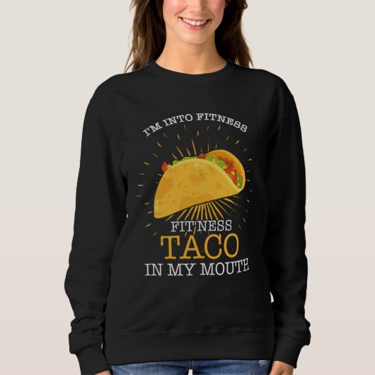 I m Into Fitness Fit ness Taco In My Mouth Fitness スウェットシャツ (正面)