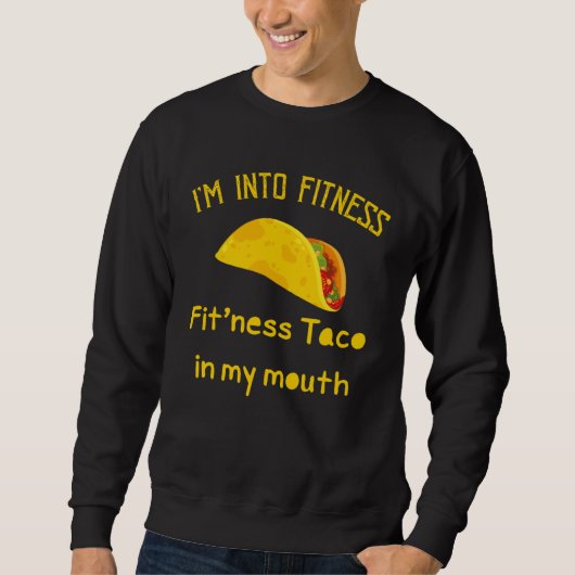 I m Into Fitness Fit ness Taco In My Mouth Fitness スウェットシャツ (正面)