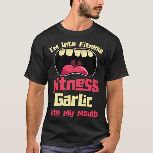 I m Into Fitness Fitness Garlic Into My Mouth Tシャツ (正面)