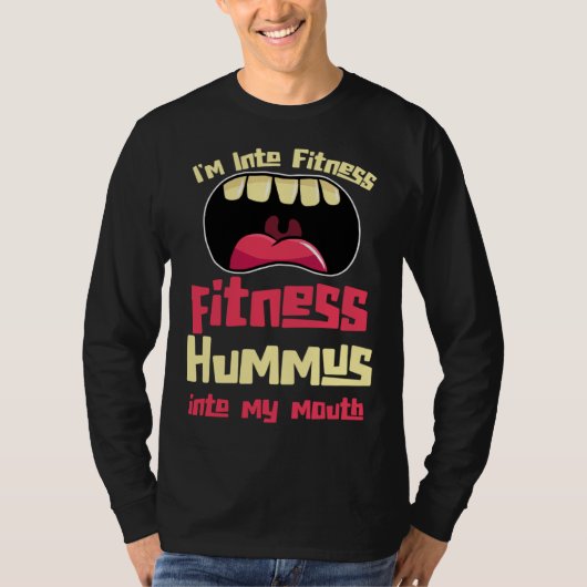 I m Into Fitness Fitness Hummus Into My Mouth Tシャツ (正面)